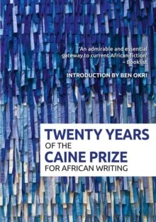 Twenty Years Of The Caine Prize For African Writing — New Beacon Books