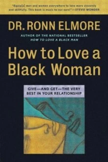 How To Love A Black Woman : Give -And Get - The Very Best In Your Relationship — New Beacon Books