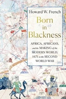 Born In Blackness; Africa, Africans And The Making Of The Modern World , 1471 To The Second World War (paperback) — New Beacon Books