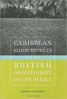 Caribbean Slave Revolts And The British Abolitionist Movement — New Beacon Books